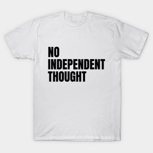 No Independent Thought T-Shirt